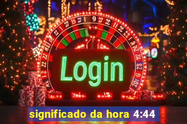 significado da hora 4:44